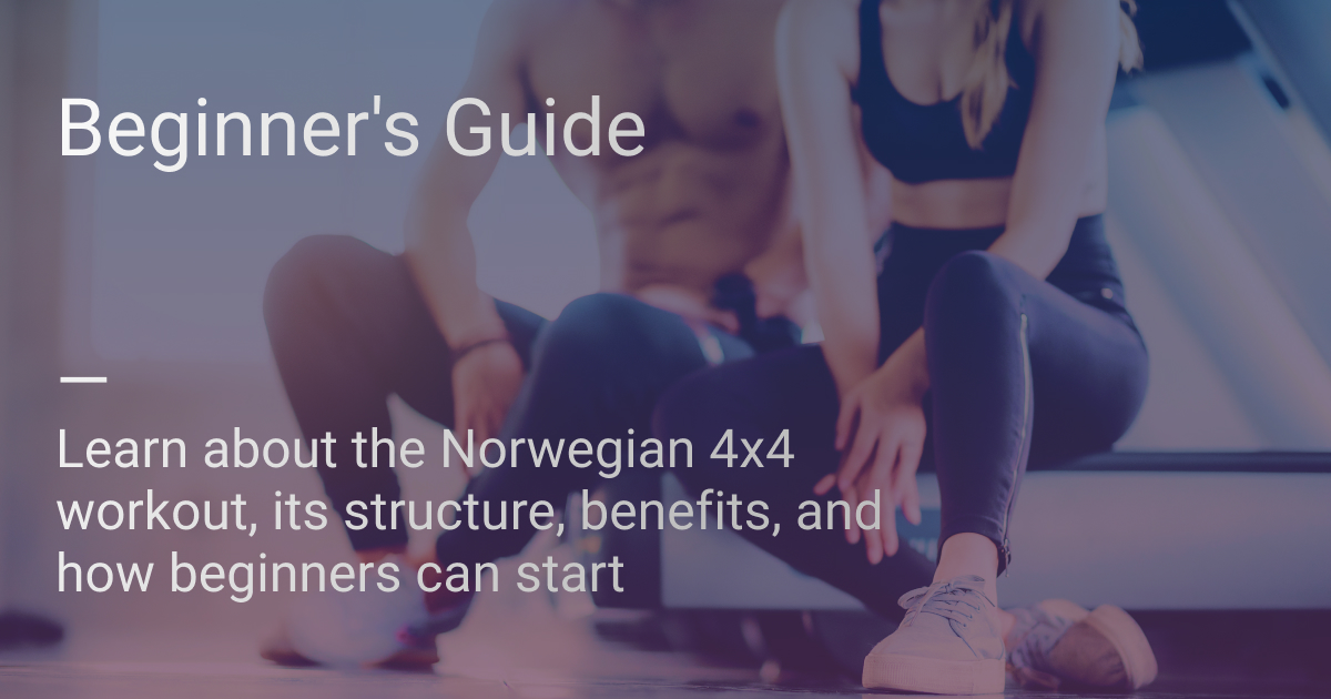 Beginner's Guide to the Norwegian 4x4 Workout