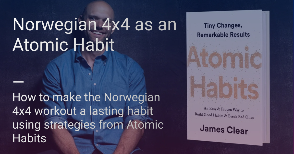 Making Norwegian 4x4 an Atomic Habit: Turn HIIT into a Lifelong Ritual